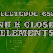 Leetcode 658 Find K Closest Elements Binary Search Intuition And Approach