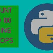 Python Count To 100 Using Loops