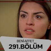 Beni Affet 291 Bölüm