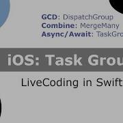 IOS Task Groups LiveCoding In Swift DispatchGroup MergeMany TaskGroup