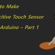 How To Make A Capacitive Touch Sensor With Arduino Part 1