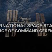 International Space Station Change Of Command Ceremony
