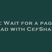 C Wait For A Page To Load With CefSharp