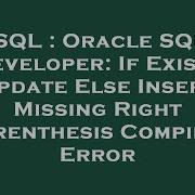 SQL Oracle SQL Developer If Exists Update Else Insert Missing Right Parenthesis Compiler Error