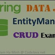 Spring Data JPA EntityManager Examples CRUD Operations