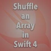 Shuffle An Array In Swift 4