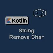 String Remove Char In Kotlin