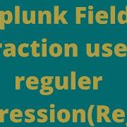 Splunk Field Extraction Using Regular Expression Regx 1