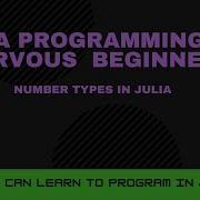 Number Types In Julia Julia Programming For Nervous Beginners Week 2 Lesson 2