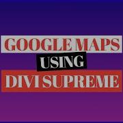 Adding Google Map In Divi Without API Key Using Divi Supreme Embed Google Map Module