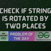55 GFG POTD Check If String Is Rotated By Two Places GeeksForGeeks Problem Of The Day 12 11 2023