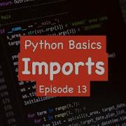 Python Basics Imports Episode 13
