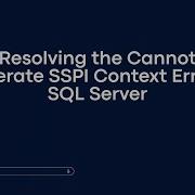 Resolving The Cannot Generate SSPI Context Error In SQL Server