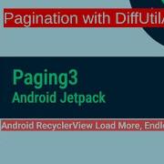 How To Use The Paging 3 Library In Android Diff Utill Adapter