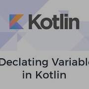 KOTLIN 101 Declaring Variables