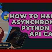 How To Handle Asynchronous Python REST API Calls Python Code School