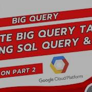 Create Big Query Tables Using SQL Query CLI Part 2 GCP COURSE