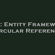 C Entity Framework Circular Reference