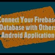 Connect Firebase Database With Another Android Application