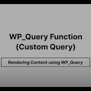 WP Query Function Custom Query Rendering Content Using WP Query