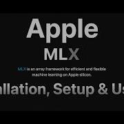Apple MLX Framework Installation Setup And Usage On Mac Computer