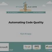 Кайл Кнэпп Автоматизация контроля качества кода PyCon 2018