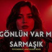Gönlün Var Mı Bende Sarmaşık Psychedelic Anatolian Rock Cover