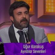 Uğur Karakuş AYIRDILAR SEVENLERİ