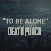 Five Finger Death Punch To Be Alone Official Lyric Video