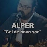 ALPER KIŞ GEL DE BANA SOR