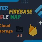 Flutter Firebase Google Map Series EP 5 Cloud Storage Upload Download Images