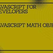 JavaScript For Developers JavaScript Math Object Programming Coding Tutorial