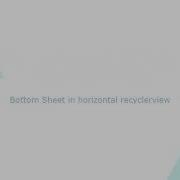 Bottom Sheet In Horizontal Recyclerview Working