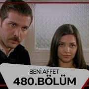 Beni Affet 480 Bölüm