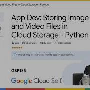App Dev Storing Image And Video Files In Cloud Storage Python GSP185
