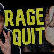 Rage Quit And Crash Out