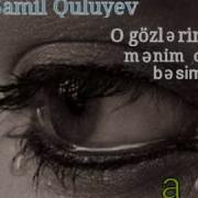 Samil Quluyev O Gozlerim Menim Olsa Besimdir