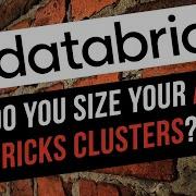 How Do You Size Your Azure Databricks Clusters Cluster Sizing Advice Guidance In Azure Databricks