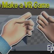 How To Make A VR Game In Unity Episode 1 The Very Basics