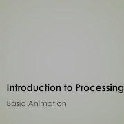 Introduction To Processing Basic Animation
