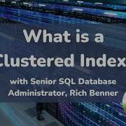SQL SERVER 5 Min EXPLAINER What Is A Clustered Index With Rich Benner