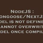 NodeJS Mongoose NextJS Model Is Not Defined Cannot Overwrite Model Once Compiled