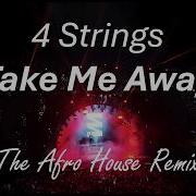 4 Strings Take Me Away Afro House Remix