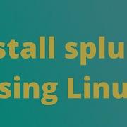 Install Splunk Using Linux