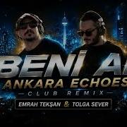 Beni Al Ta Ki Seni Görene Kadar Ankara Echoes Club Remix 2026 Emrah Tekşan Tolga Sever
