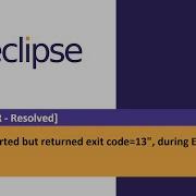 Eclipse IDE Error Resolved Java Was Started But Returned Exit Code 13 During Eclipse Launch