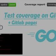 GitLab CI CD Pipeline Configuration For Go Golang Code Coverage HTML Report And GitLab Pages