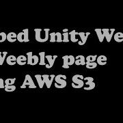 How To Embed A Unity WebGL Build In A Weebly Website Using Amazon AWS S3