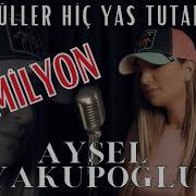 Aysel Yakupoğlu Gönüller Hiç Yas Tutar Mı