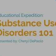 Educational Expedition Training Series Substance Use Disorders 101